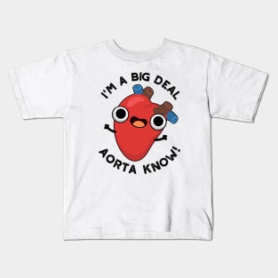 I'm A Big Deal Aorta Know Funny Heart Puns Kids T-Shirt